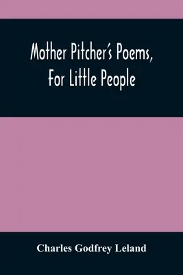 Les poèmes de la mère Pitcher, pour les petits - Mother Pitcher'S Poems, For Little People