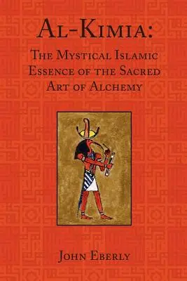 Al-Kimia : L'essence mystique islamique de l'art sacré de l'alchimie - Al-Kimia: The Mystical Islamic Essence of the Sacred Art of Alchemy