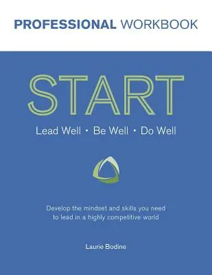 START Professional Workbook : Développez l'état d'esprit et les compétences dont vous avez besoin pour diriger dans un monde hautement compétitif - START Professional Workbook: Develop the mindset and skills you need to lead in a highly competitive world