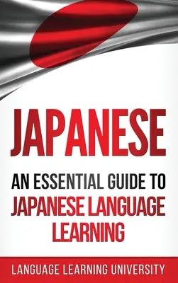 Japonais : Un guide essentiel pour l'apprentissage de la langue japonaise - Japanese: An Essential Guide to Japanese Language Learning