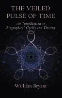 Le pouls voilé du temps : une introduction aux cycles biographiques et au destin - The Veiled Pulse of Time: An Introduction to Biographical Cycles and Destiny