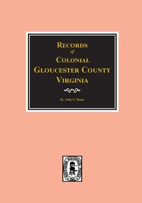 Comté de Gloucester, Virginie, archives coloniales. - Gloucester County, Virginia, Colonial Records Of.