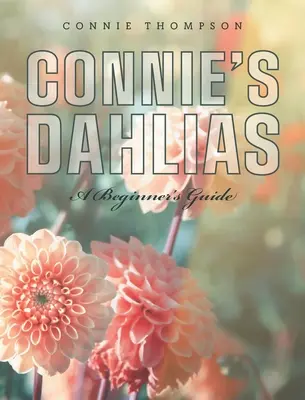 Dahlias de Connie : Guide du débutant - Connie's Dahlias: A Beginner's Guide