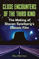 Rencontres du troisième type : Le tournage du film classique de Steven Spielberg - Close Encounters of the Third Kind: The Making of Steven Spielberg's Classic Film