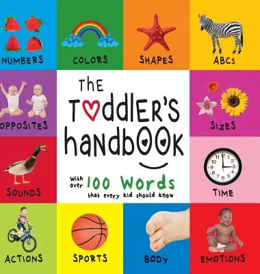 Le manuel du tout-petit : Les chiffres, les couleurs, les formes, les tailles, les animaux de l'ABC, les contraires et les sons, avec plus de 100 mots que tous les enfants doivent connaître. - The Toddler's Handbook: Numbers, Colors, Shapes, Sizes, ABC Animals, Opposites, and Sounds, with Over 100 Words That Every Kid Should Know (En