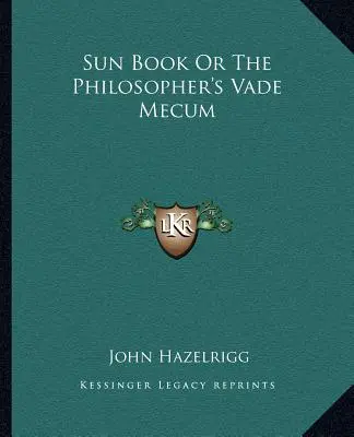 Le livre du soleil ou le vade-mecum du philosophe - Sun Book or the Philosopher's Vade Mecum