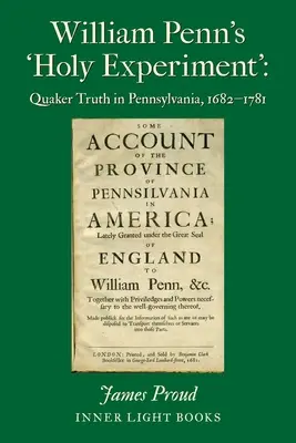La « sainte expérience » de William Penn : La vérité quaker en Pennsylvanie, 1682-1781 - William Penn's 'Holy Experiment': Quaker Truth in Pennsylvania, 1682-1781