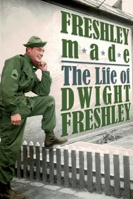 Freshley Made : La vie de Dwight Freshley : La vie de Dwight Freshley - Freshley Made: The Life of Dwight Freshley: The Life of Dwight Freshley