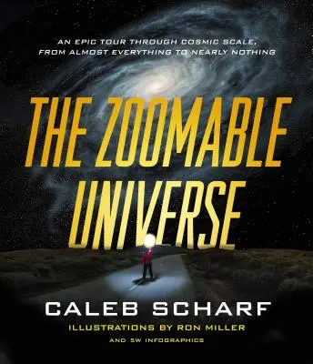 L'univers zoomable : Un voyage épique à l'échelle cosmique, de presque tout à presque rien - The Zoomable Universe: An Epic Tour Through Cosmic Scale, from Almost Everything to Nearly Nothing