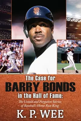 Les arguments en faveur de l'entrée de Barry Bonds au Panthéon - Les histoires inédites et oubliées du roi des coups de circuit du baseball - The Case for Barry Bonds in the Hall of Fame - The Untold and Forgotten Stories of Baseball's Home Run King