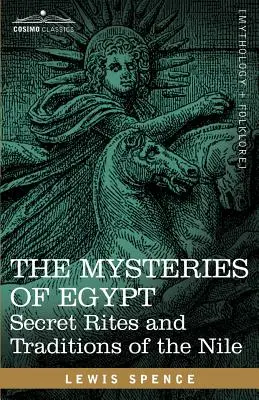 Les mystères de l'Égypte : Rites secrets et traditions du Nil - The Mysteries of Egypt: Secret Rites and Traditions of the Nile