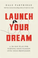 Lancez votre rêve : Un plan de 30 jours pour faire de votre passion votre profession - Launch Your Dream: A 30-Day Plan for Turning Your Passion Into Your Profession