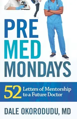 Les lundis de la médecine préventive : 52 lettres de mentorat à un futur médecin - PreMed Mondays: 52 Letters of Mentorship to a Future Doctor
