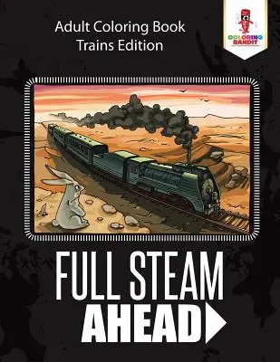 A toute vapeur : Livre de coloriage pour adultes sur les trains - Full Steam Ahead: Adult Coloring Book Trains Edition