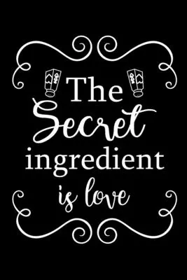 L'ingrédient secret est l'amour - The Secret Ingredient is Love