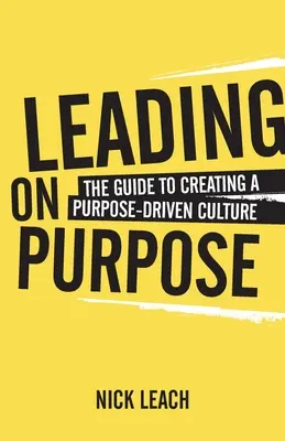 Leading On Purpose : Le guide pour créer une culture axée sur l'objectif - Leading On Purpose: The guide to creating a purpose driven culture