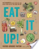 Eat It Up : 150 recettes pour utiliser chaque morceau et apprécier chaque bouchée des aliments que vous achetez - Eat It Up!: 150 Recipes to Use Every Bit and Enjoy Every Bite of the Food You Buy