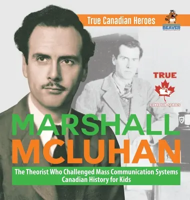 Marshall McLuhan - Le théoricien qui a remis en question les systèmes de communication de masse - Histoire du Canada pour les enfants - Les vrais héros canadiens - Marshall McLuhan - The Theorist Who Challenged Mass Communication Systems - Canadian History for Kids - True Canadian Heroes