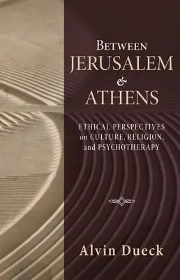 Entre Jérusalem et Athènes : Perspectives éthiques sur la culture, la religion et la psychothérapie - Between Jerusalem and Athens: Ethical Perspectives on Culture, Religion, and Psychotherapy
