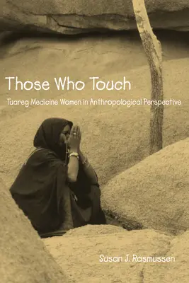 Celles qui touchent : Les femmes-médecine touarègues dans une perspective anthropologique - Those Who Touch: Tuareg Medicine Women in Anthropolotical Perspective
