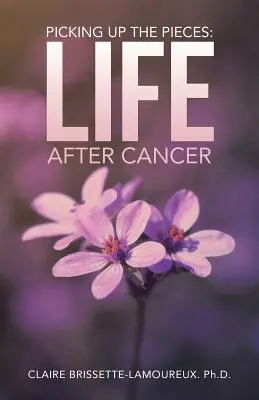 Ramasser les morceaux : La vie après le cancer - Picking Up the Pieces: Life After Cancer