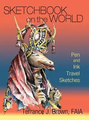 Sketchbook on the World : Croquis de voyage à la plume - Sketchbook on the World: Pen and Ink Travel Sketches