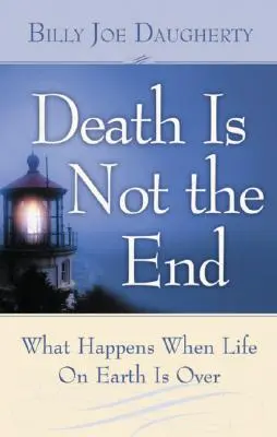 La mort n'est pas la fin : Ce qui se passe quand la vie sur terre est terminée - Death Is Not the End: What Happens When Life on Earth Is Over
