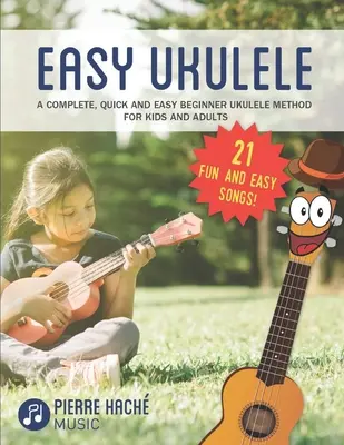 Ukulélé facile : Une méthode complète, rapide et facile pour débuter au Ukulélé pour les enfants et les adultes - Easy Ukulele: A Complete, Quick and Easy Beginner Ukulele Method for Kids and Adults