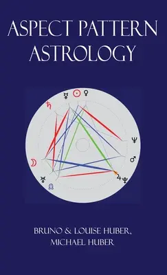 L'Astrologie des Aspects : Une nouvelle méthode holistique d'interprétation des horoscopes - Aspect Pattern Astrology: A New Holistic Horoscope Interpretation Method