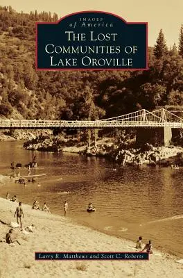 Les communautés perdues du lac Oroville - The Lost Communities of Lake Oroville