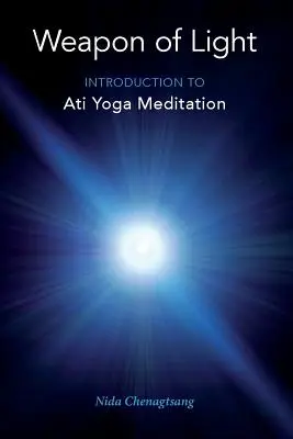 L'arme de la lumière : Introduction à la méditation Ati Yoga - Weapon of Light: Introduction to Ati Yoga Meditation