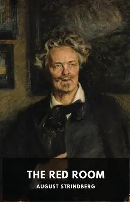 La chambre rouge : Un roman suédois d'August Strindberg - The Red Room: A Swedish novel by August Strindberg