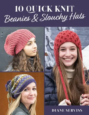 10 bonnets et chapeaux en tricot faciles à réaliser - 10 Quick Knit Beanies & Slouchy Hats