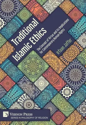 L'éthique islamique traditionnelle : Le concept de vertu et ses implications pour les droits de l'homme contemporains - Traditional Islamic Ethics: The Concept of Virtue and its Implications for Contemporary Human Rights