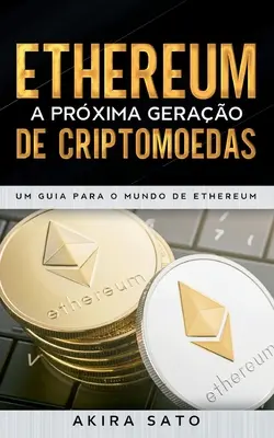 Ethereum - A prxima gerao de criptomoedas : Um Guia para o Mundo de Ethereum - Ethereum - A prxima gerao de criptomoedas: Um Guia para o Mundo de Ethereum