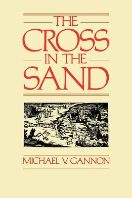 La croix dans le sable : L'Église catholique primitive en Floride, 1513-1870 - The Cross in the Sand: The Early Catholic Church in Florida, 1513-1870