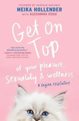 Get on Top : Of Your Pleasure, Sexuality & Wellness (Soyez au top : de votre plaisir, de votre sexualité et de votre bien-être) : Une révolution vaginale - Get on Top: Of Your Pleasure, Sexuality & Wellness: A Vagina Revolution