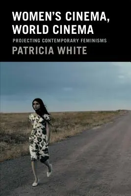 Cinéma de femmes, cinéma du monde : Projeter les féminismes contemporains - Women's Cinema, World Cinema: Projecting Contemporary Feminisms