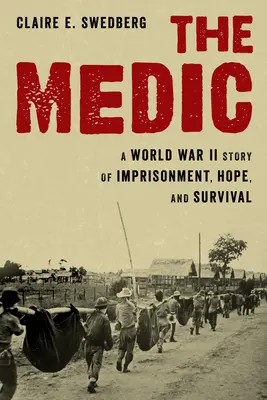 Le médecin : une histoire d'emprisonnement, d'espoir et de survie pendant la Seconde Guerre mondiale - The Medic: A World War II Story of Imprisonment, Hope, and Survival