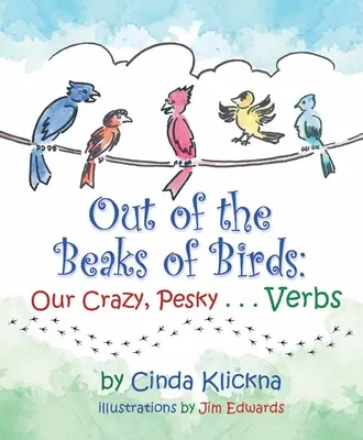 Des becs d'oiseaux : Nos verbes... fous et embêtants - Out of the Beaks of Birds: Our Crazy, Pesky...Verbs