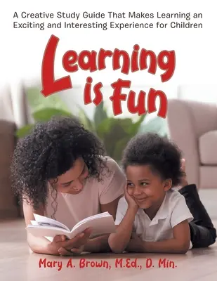 Apprendre en s'amusant : Un guide d'étude créatif qui fait de l'apprentissage une expérience passionnante et intéressante pour les enfants - Learning Is Fun: A Creative Study Guide That Makes Learning an Exciting and Interesting Experience for Children