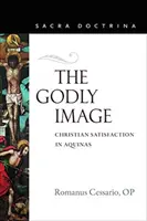 L'image de Dieu : La satisfaction chrétienne chez Thomas d'Aquin - The Godly Image: Christian Satisfaction in Aquinas