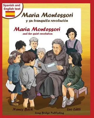 Maria Montessori y Su Tranquila Revolucion - Maria Montessori et sa révolution tranquille : Un livre d'images bilingue sur Maria Montessori et son école - Maria Montessori y Su Tranquila Revolucion - Maria Montessori and Her Quiet Revolution: A Bilingual Picture Book about Maria Montessori and Her School