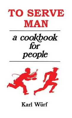 Servir l'homme : Un livre de cuisine pour les gens - To Serve Man: A Cookbook for People