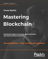 Maîtriser la blockchain, deuxième édition : La technologie du grand livre distribué, la décentralisation et les contrats intelligents expliqués. - Mastering Blockchain, Second Edition: Distributed ledger technology, decentralization, and smart contracts explained