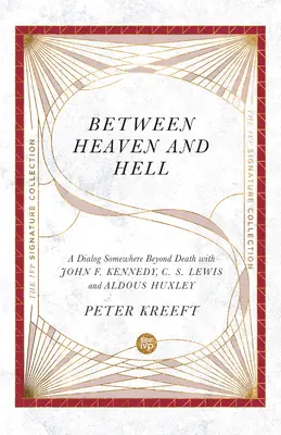 Entre le ciel et l'enfer : Un dialogue quelque part au-delà de la mort avec John F. Kennedy, C. S. Lewis et Aldous Huxley - Between Heaven and Hell: A Dialog Somewhere Beyond Death with John F. Kennedy, C. S. Lewis and Aldous Huxley