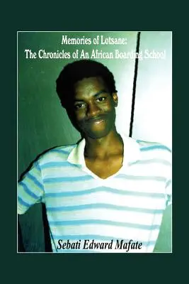 Mémoires de Lotsane : Les chroniques d'un pensionnat africain. - Memories of Lotsane: The Chronicles of an African Boarding School.