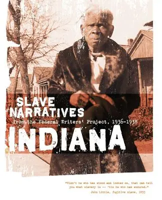 Récits d'esclaves de l'Indiana : Récits d'esclaves du Federal Writers' Project 1936-1938 - Indiana Slave Narratives: Slave Narratives from the Federal Writers' Project 1936-1938