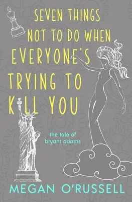 Sept choses à ne pas faire quand tout le monde essaie de vous tuer - Seven Things Not to Do When Everyone's Trying to Kill You