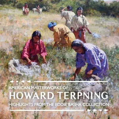 Les chefs-d'œuvre américains de Howard Terpning : Points forts de la collection Eddie Basha - American Masterworks of Howard Terpning: Highlights from The Eddie Basha Collection